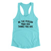 Be The Person Your Dog Thinks You Are Women's Racerback Tank Tahiti Blue | Funny Shirt from Famous In Real Life