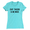 Eat Tacos And Be Nice Women's T-Shirt Tahiti Blue | Funny Shirt from Famous In Real Life