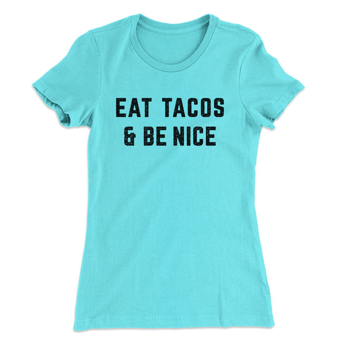 Eat Tacos And Be Nice Women's T-Shirt | Funny Shirt from Famous In Real Life