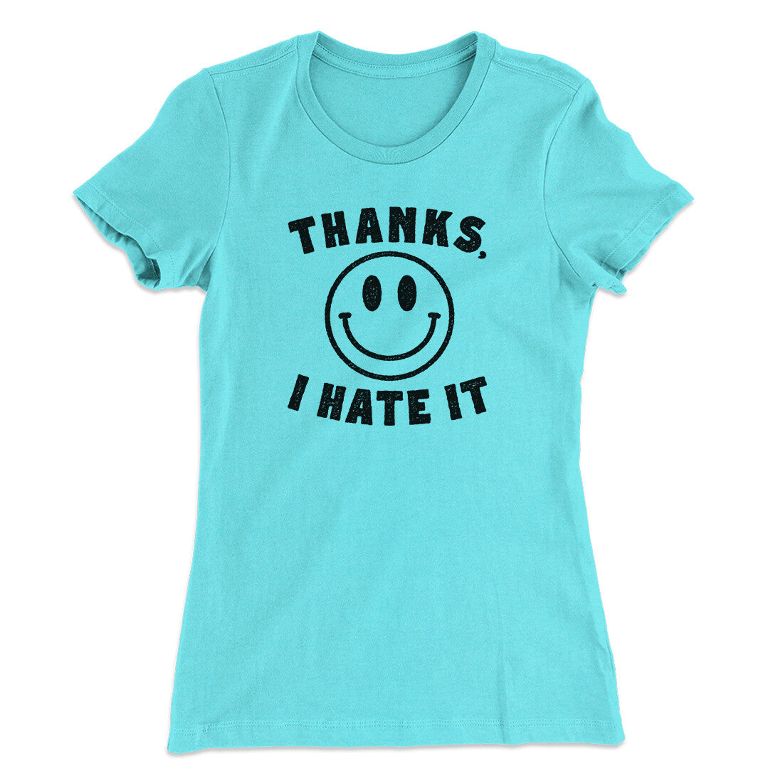 Thanks I Hate It Funny Women's T-Shirt | Funny Shirt from Famous In Real Life