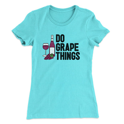 Do Grape Things Women's T-Shirt Tahiti Blue | Funny Shirt from Famous In Real Life