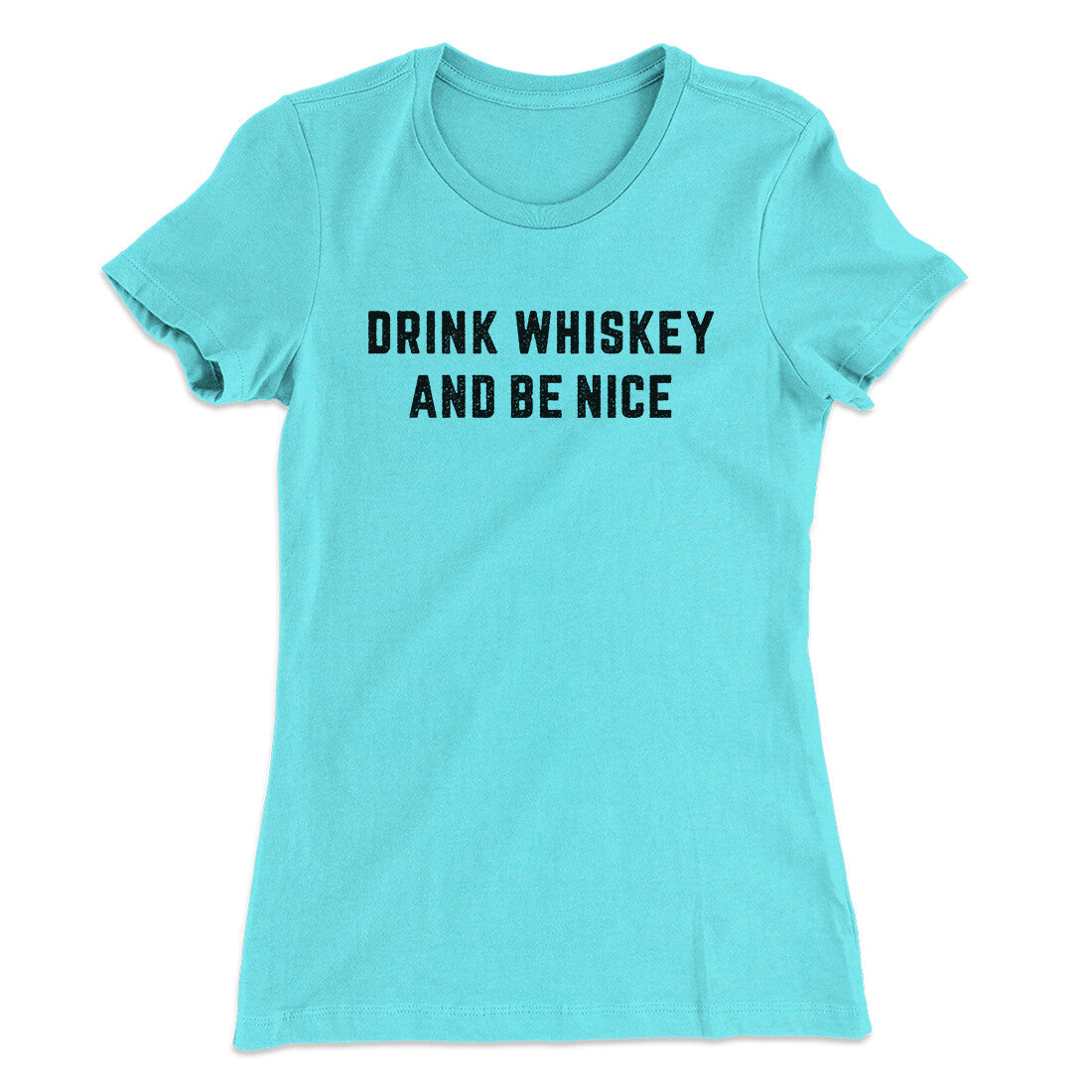 Drink Whiskey And Be Nice Women's T-Shirt | Funny Shirt from Famous In Real Life