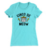 Cinco De Meow Women's T-Shirt Tahiti Blue | Funny Shirt from Famous In Real Life