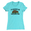 I’d Rather Be Hibernating Funny Women's T-Shirt Tahiti Blue | Funny Shirt from Famous In Real Life