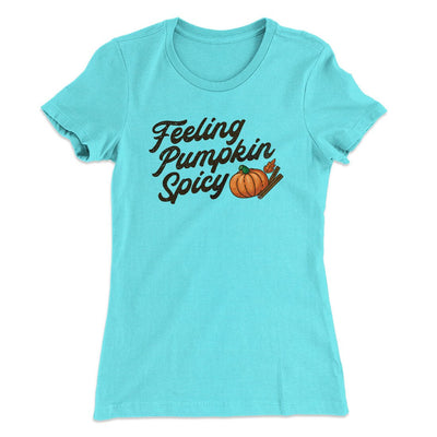 Feeling Pumpkin Spicy Funny Thanksgiving Women's T-Shirt Tahiti Blue | Funny Shirt from Famous In Real Life