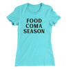 Food Coma Season Women's T-Shirt Tahiti Blue | Funny Shirt from Famous In Real Life