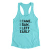 I Came I Saw I Left Early Funny Women's Racerback Tank Tahiti Blue | Funny Shirt from Famous In Real Life