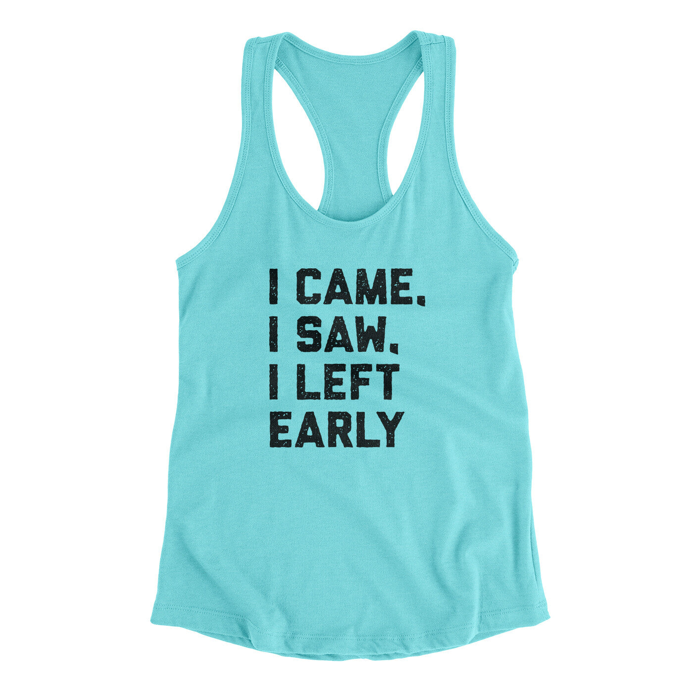I Came I Saw I Left Early Funny Women's Racerback Tank | Funny Shirt from Famous In Real Life