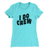 I Do Crew Women's T-Shirt Tahiti Blue | Funny Shirt from Famous In Real Life