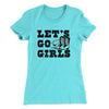 Lets Go Girls Women's T-Shirt Tahiti Blue | Funny Shirt from Famous In Real Life