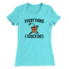 Everything I Touch Dies Women's T-Shirt Tahiti Blue | Funny Shirt from Famous In Real Life