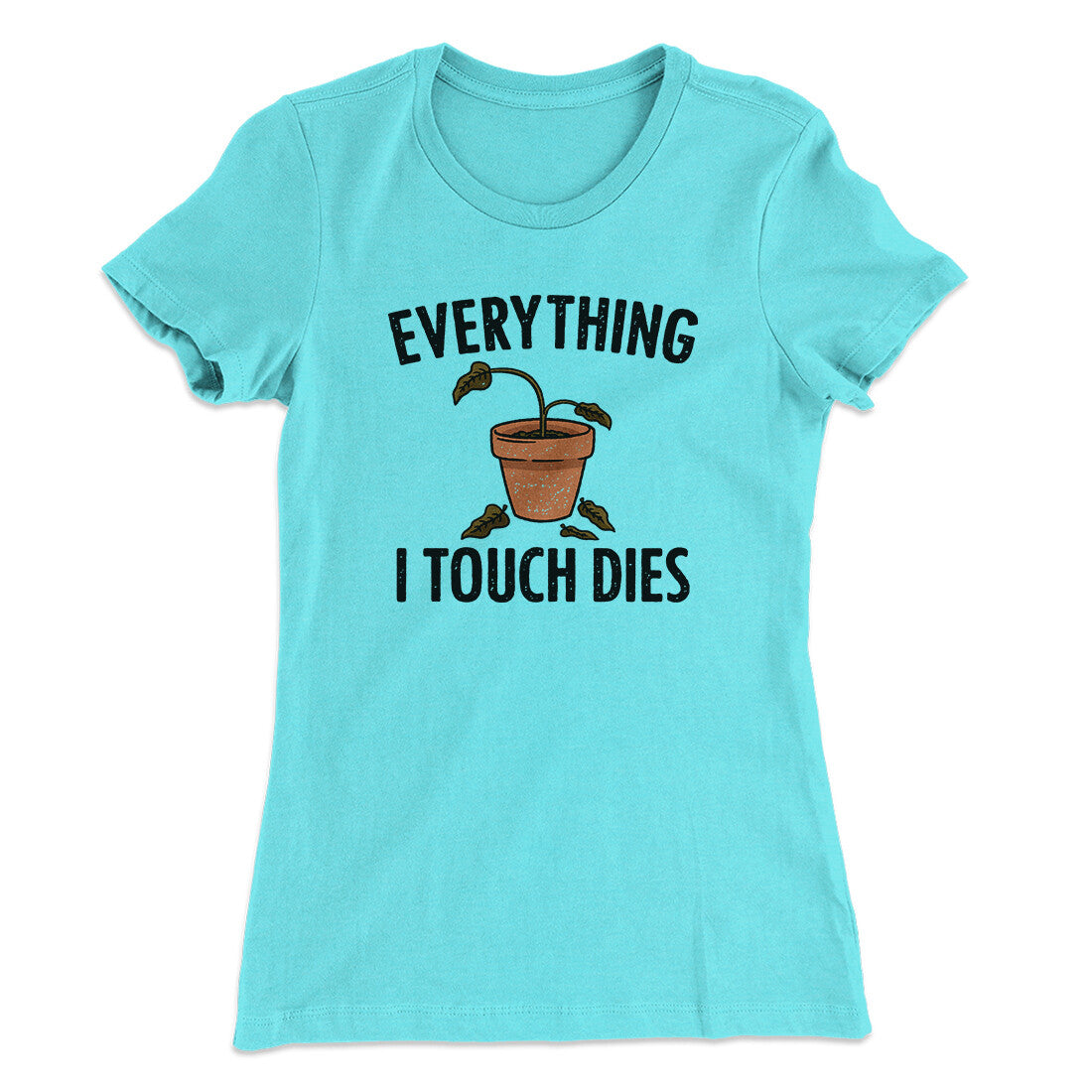 Everything I Touch Dies Women's T-Shirt | Funny Shirt from Famous In Real Life