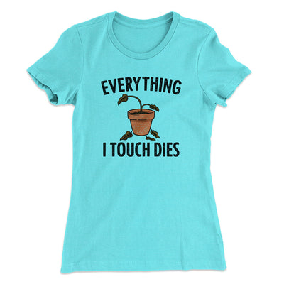 Everything I Touch Dies Women's T-Shirt Tahiti Blue | Funny Shirt from Famous In Real Life