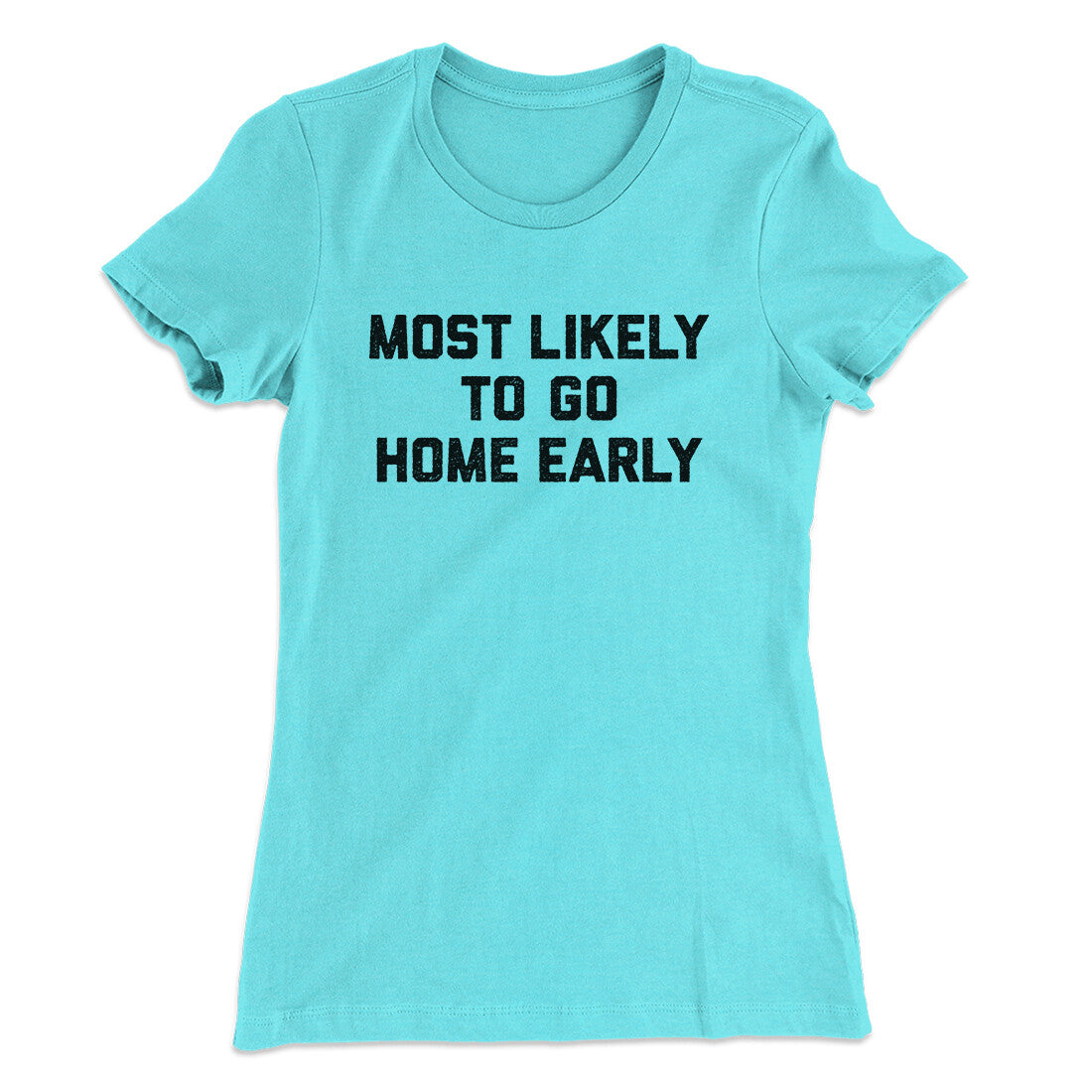 Most Likely To Leave Early Funny Women's T-Shirt | Funny Shirt from Famous In Real Life