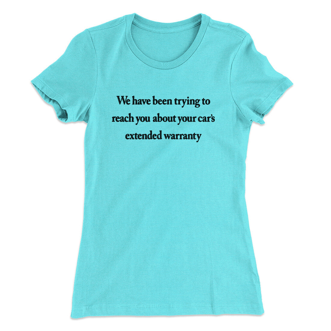 We Have Been Trying To Reach You About Car’s Extended Warranty Funny Women's T-Shirt | Funny Shirt from Famous In Real Life