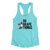 Do Grape Things Women's Racerback Tank Tahiti Blue | Funny Shirt from Famous In Real Life