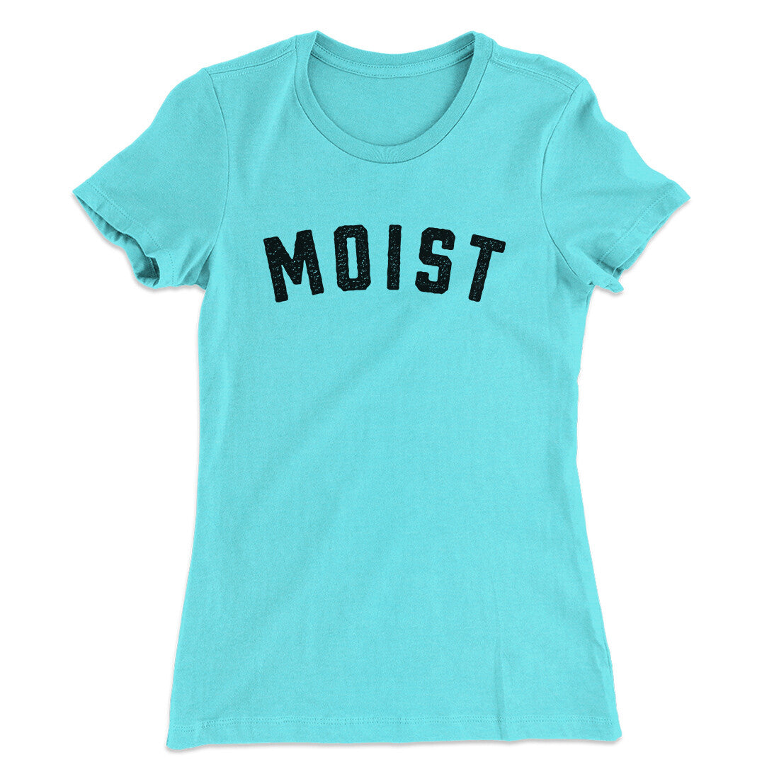 Moist Funny Women's T-Shirt | Funny Shirt from Famous In Real Life