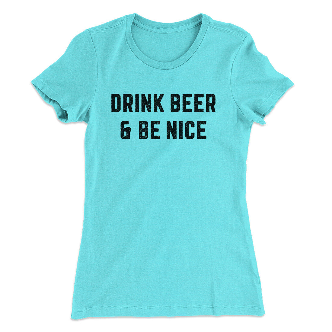 Drink Beer And Be Nice Women's T-Shirt | Funny Shirt from Famous In Real Life