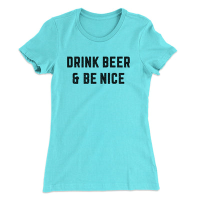 Drink Beer And Be Nice Women's T-Shirt Tahiti Blue | Funny Shirt from Famous In Real Life