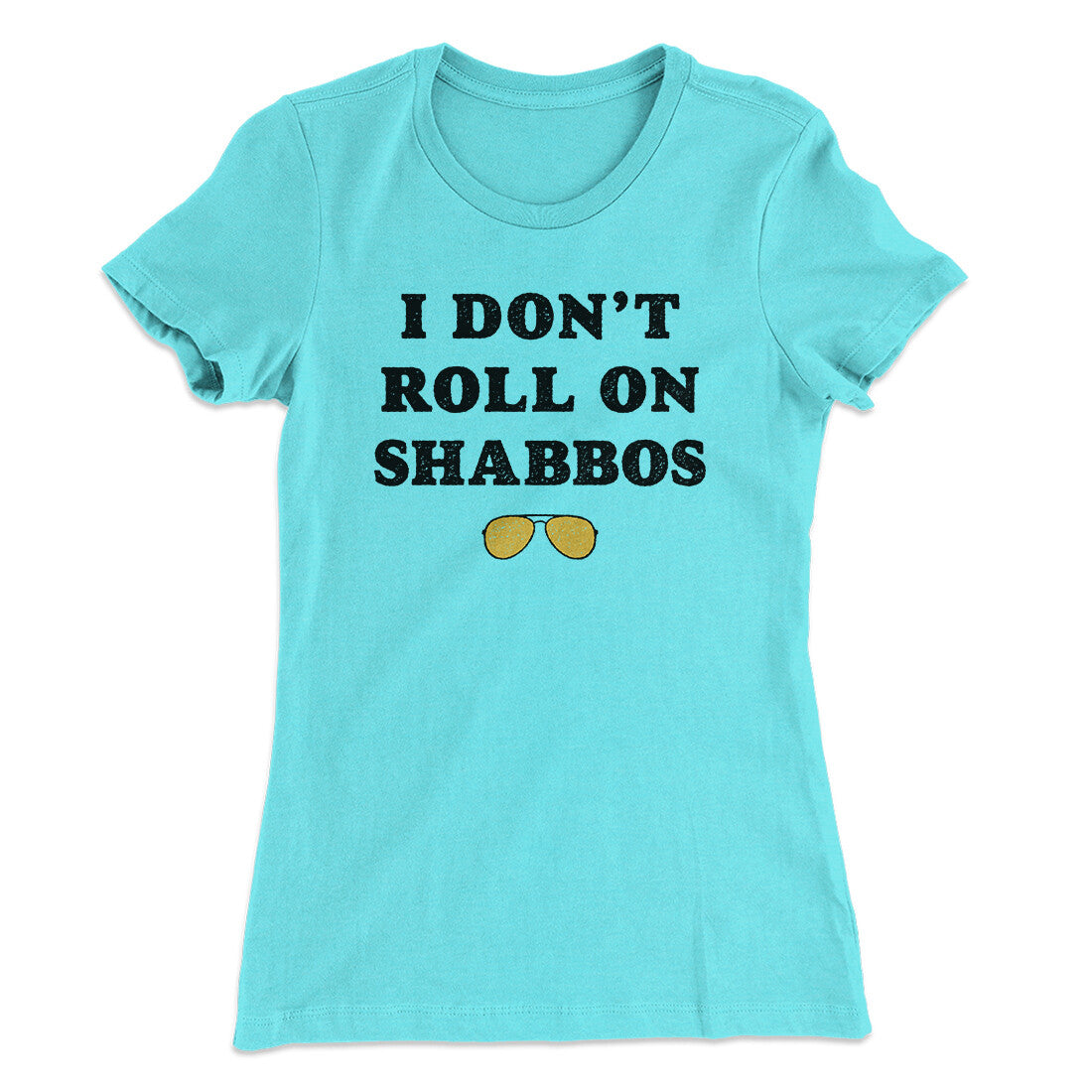 I Don't Roll On Shabbos Women's T-Shirt | Funny Shirt from Famous In Real Life
