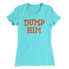 Dump Him Women's T-Shirt Tahiti Blue | Funny Shirt from Famous In Real Life