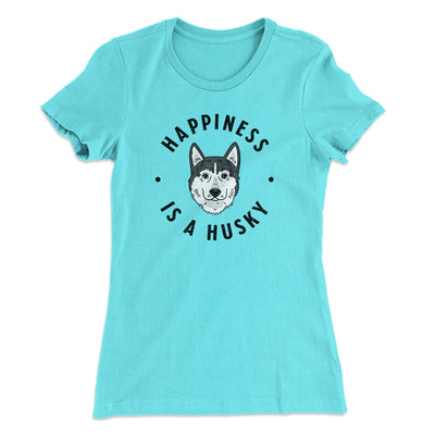 Happiness Is A Husky Women's T-Shirt Tahiti Blue | Funny Shirt from Famous In Real Life