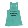 It's Weird Being The Same Age As Old People Funny Women's Flowey Racerback Tank Top Teal | Funny Shirt from Famous In Real Life