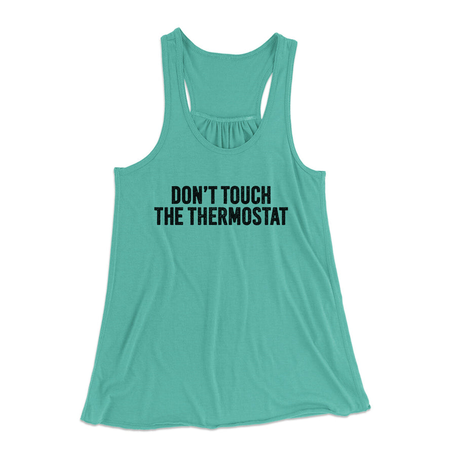 Don't Touch The Thermostat Funny Women's Flowey Racerback Tank Top | Funny Shirt from Famous In Real Life