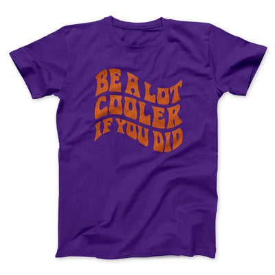 Be A Lot Cooler If You Did Funny Movie Men/Unisex T-Shirt Team Purple | Funny Shirt from Famous In Real Life