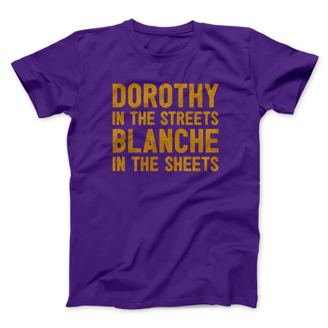 Dorothy In The Streets Blanche In The Sheets Men/Unisex T-Shirt | Funny Shirt from Famous In Real Life