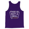 This Is Not A Drill Funny Men/Unisex Tank Top Team Purple | Funny Shirt from Famous In Real Life