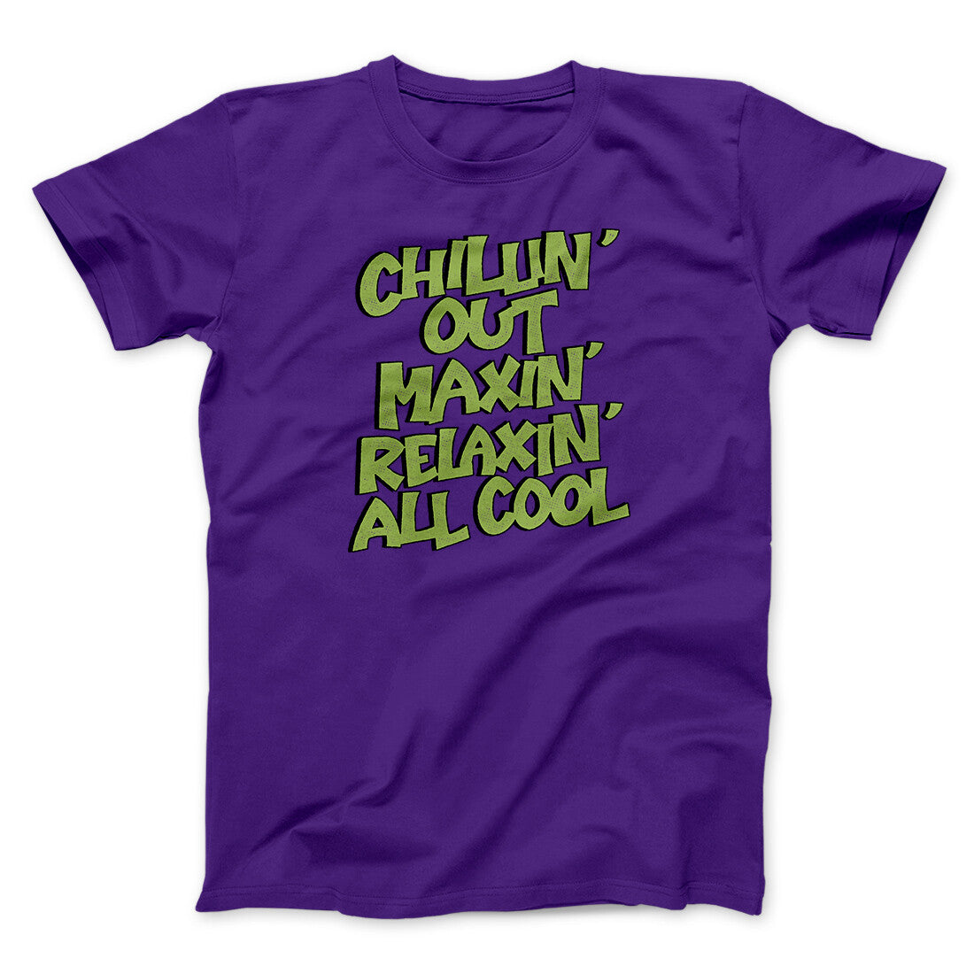 Chillin' Out Maxin' Relaxin All Cool Men/Unisex T-Shirt | Funny Shirt from Famous In Real Life