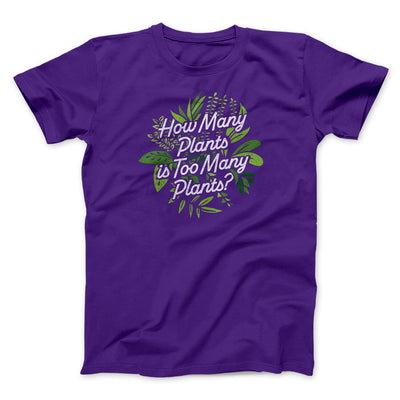 How Many Plants Is Too Many Plants Men/Unisex T-Shirt Team Purple | Funny Shirt from Famous In Real Life
