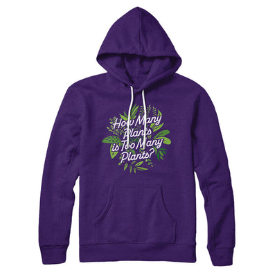 How Many Plants Is Too Many Plants Hoodie Team Purple | Funny Shirt from Famous In Real Life