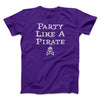 Party Like A Pirate Men/Unisex T-Shirt Team Purple | Funny Shirt from Famous In Real Life