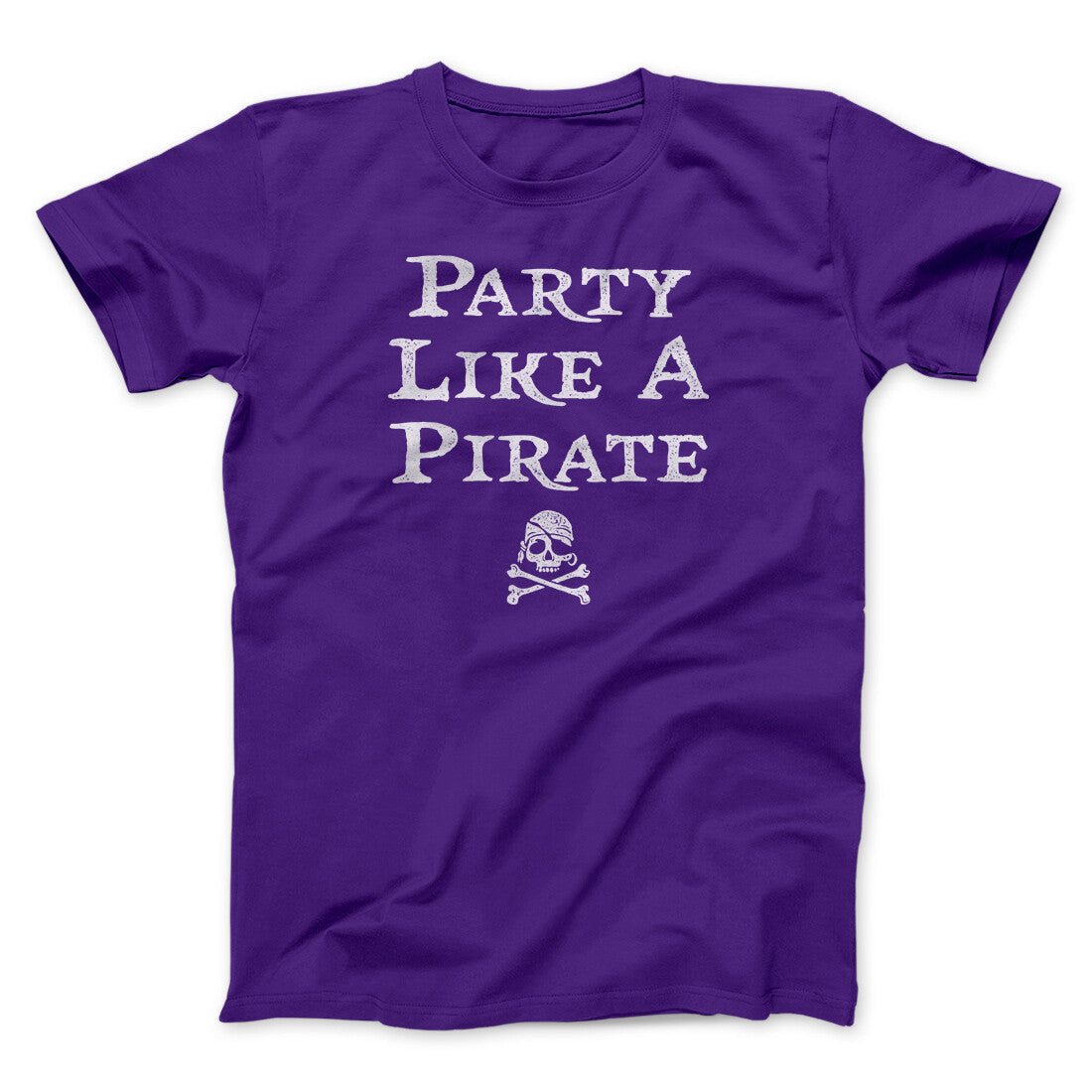 Party Like A Pirate Men/Unisex T-Shirt | Funny Shirt from Famous In Real Life