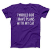 I Would But I Have Plans With My Cat Men/Unisex T-Shirt Team Purple | Funny Shirt from Famous In Real Life