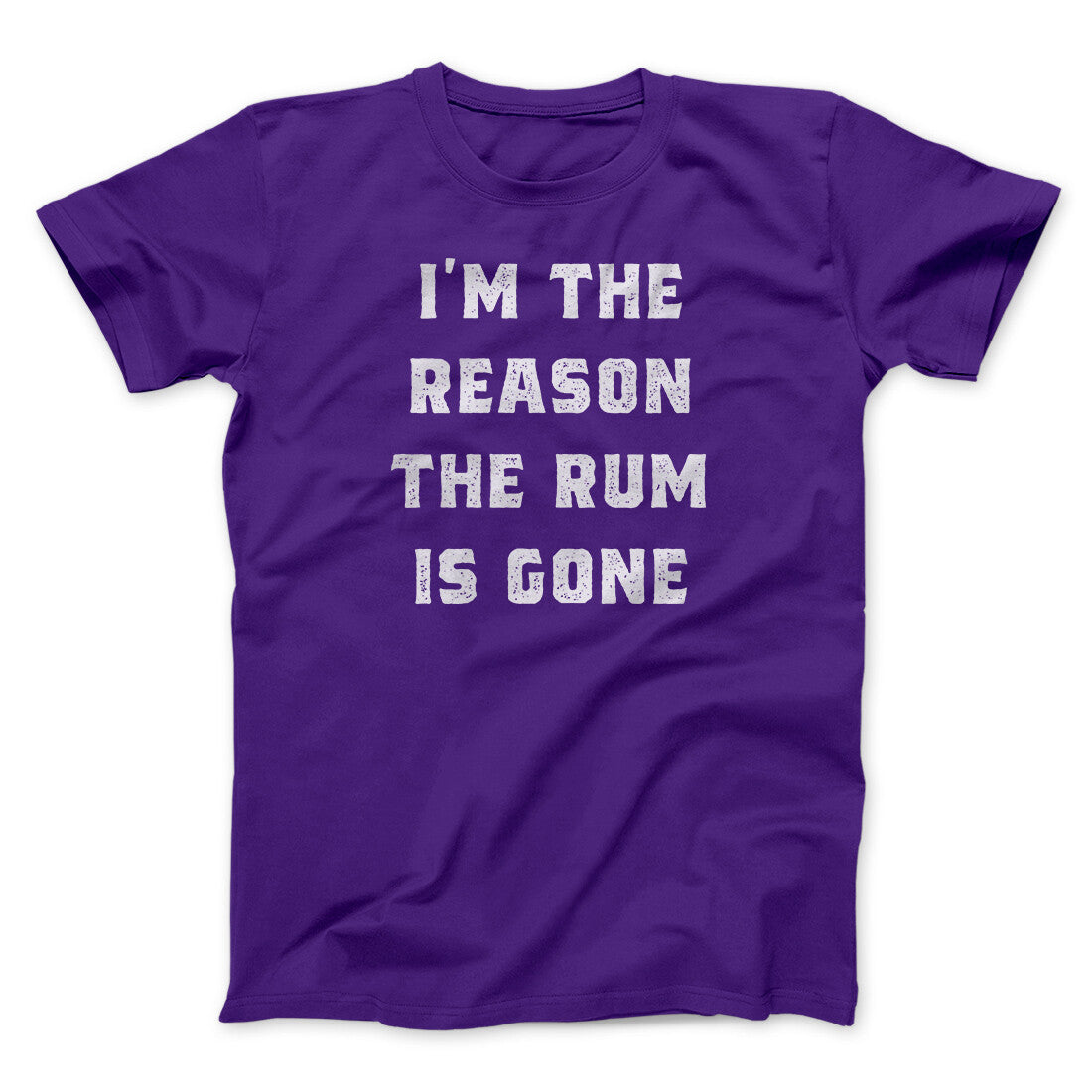 I'm The Reason The Rum Is Gone Men/Unisex T-Shirt | Funny Shirt from Famous In Real Life