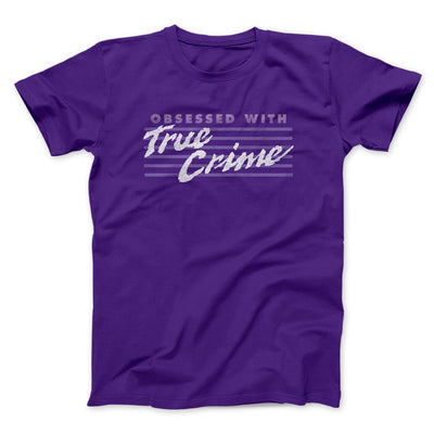 Obsessed With True Crime Men/Unisex T-Shirt Team Purple | Funny Shirt from Famous In Real Life