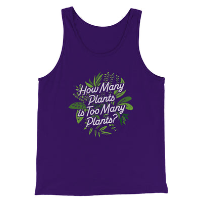 How Many Plants Is Too Many Plants Men/Unisex Tank Top Team Purple | Funny Shirt from Famous In Real Life