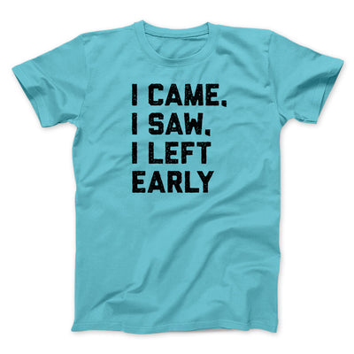I Came I Saw I Left Early Funny Men/Unisex T-Shirt Tropical Blue | Funny Shirt from Famous In Real Life