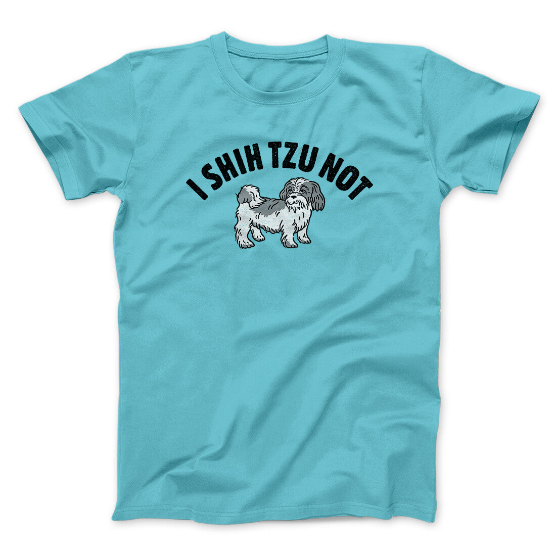 I Shih Tzu Not Men/Unisex T-Shirt Tropical Blue | Funny Shirt from Famous In Real Life