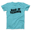 Maid Of Dishonor Men/Unisex T-Shirt Tropical Blue | Funny Shirt from Famous In Real Life