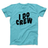 I Do Crew Men/Unisex T-Shirt Tropical Blue | Funny Shirt from Famous In Real Life