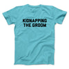 Kidnapping The Groom Men/Unisex T-Shirt Tropical Blue | Funny Shirt from Famous In Real Life