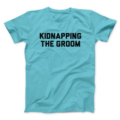 Kidnapping The Groom Men/Unisex T-Shirt Tropical Blue | Funny Shirt from Famous In Real Life