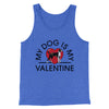 My Dog Is My Valentine Men/Unisex Tank Top True Royal TriBlend | Funny Shirt from Famous In Real Life