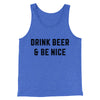 Drink Beer And Be Nice Men/Unisex Tank Top True Royal TriBlend | Funny Shirt from Famous In Real Life