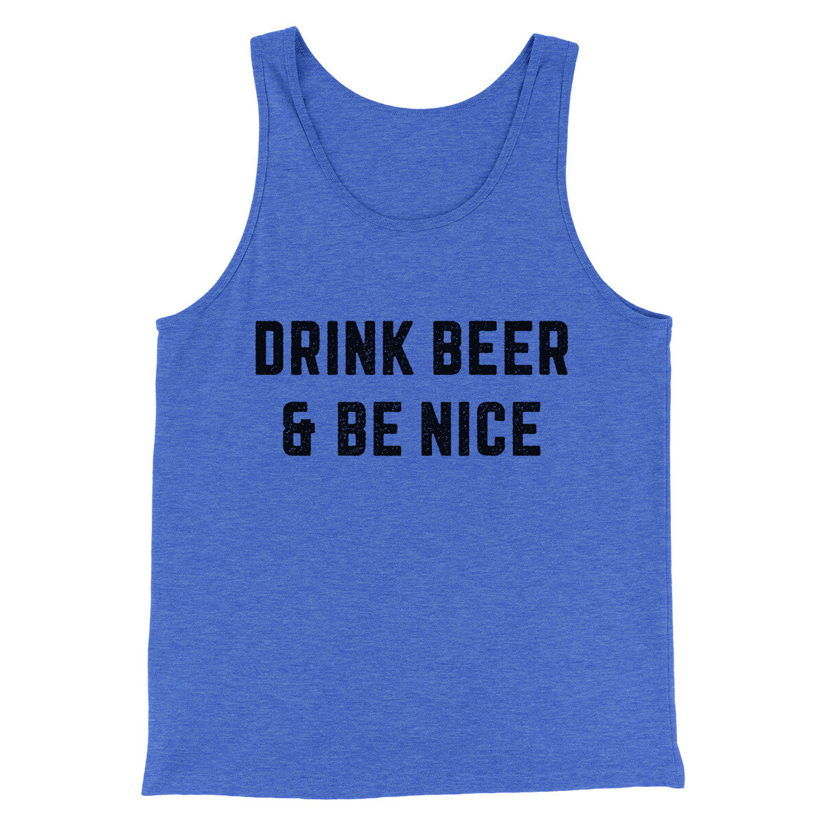 Drink Beer And Be Nice Men/Unisex Tank Top True Royal TriBlend | Funny Shirt from Famous In Real Life