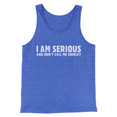 I Am Serious, And Don’t Call Me Shirley Funny Movie Men/Unisex Tank Top True Royal TriBlend | Funny Shirt from Famous In Real Life